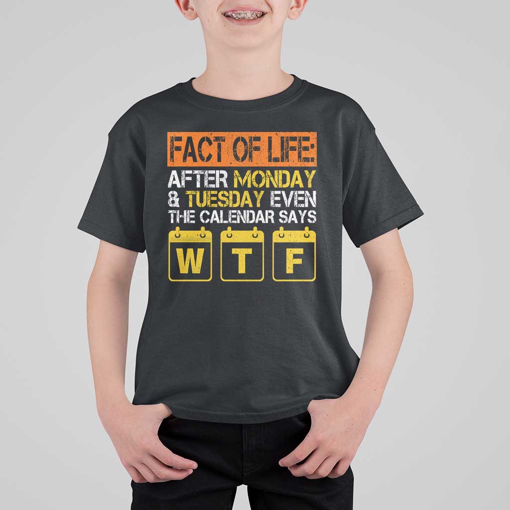 Fact of Life After Monday and Tuesday Calendar Says WTF T Shirt For Kid