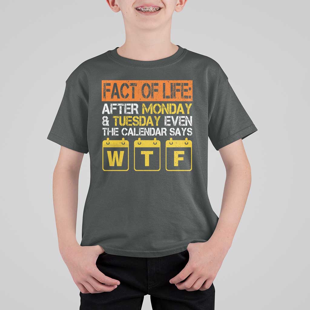 Fact of Life After Monday and Tuesday Calendar Says WTF T Shirt For Kid