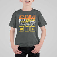 Fact of Life After Monday and Tuesday Calendar Says WTF T Shirt For Kid