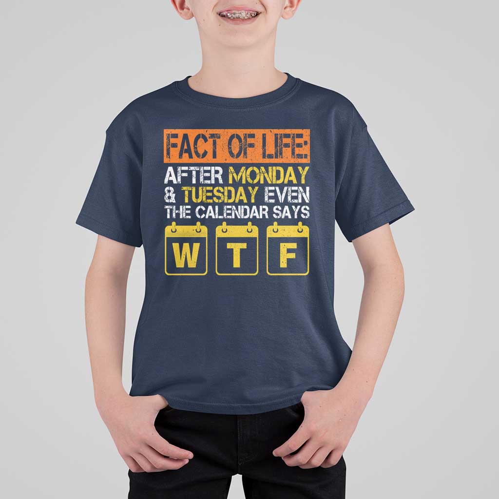 Fact of Life After Monday and Tuesday Calendar Says WTF T Shirt For Kid