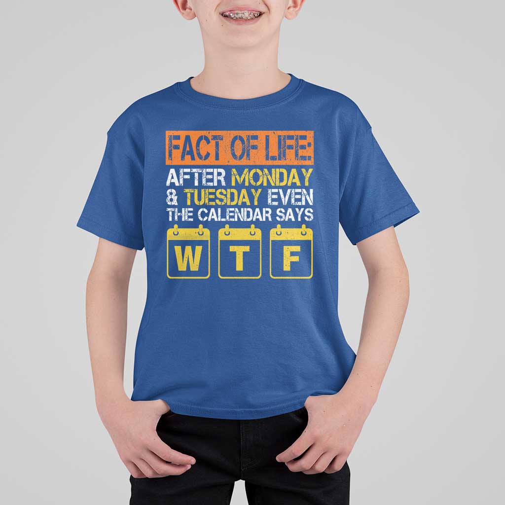 Fact of Life After Monday and Tuesday Calendar Says WTF T Shirt For Kid