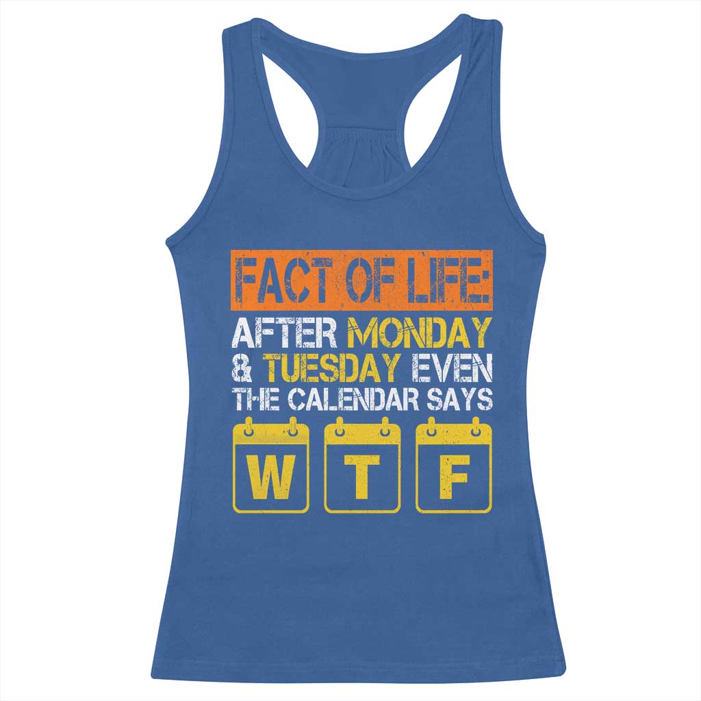 Fact of Life After Monday and Tuesday Calendar Says WTF Racerback Tank Top