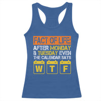 Fact of Life After Monday and Tuesday Calendar Says WTF Racerback Tank Top
