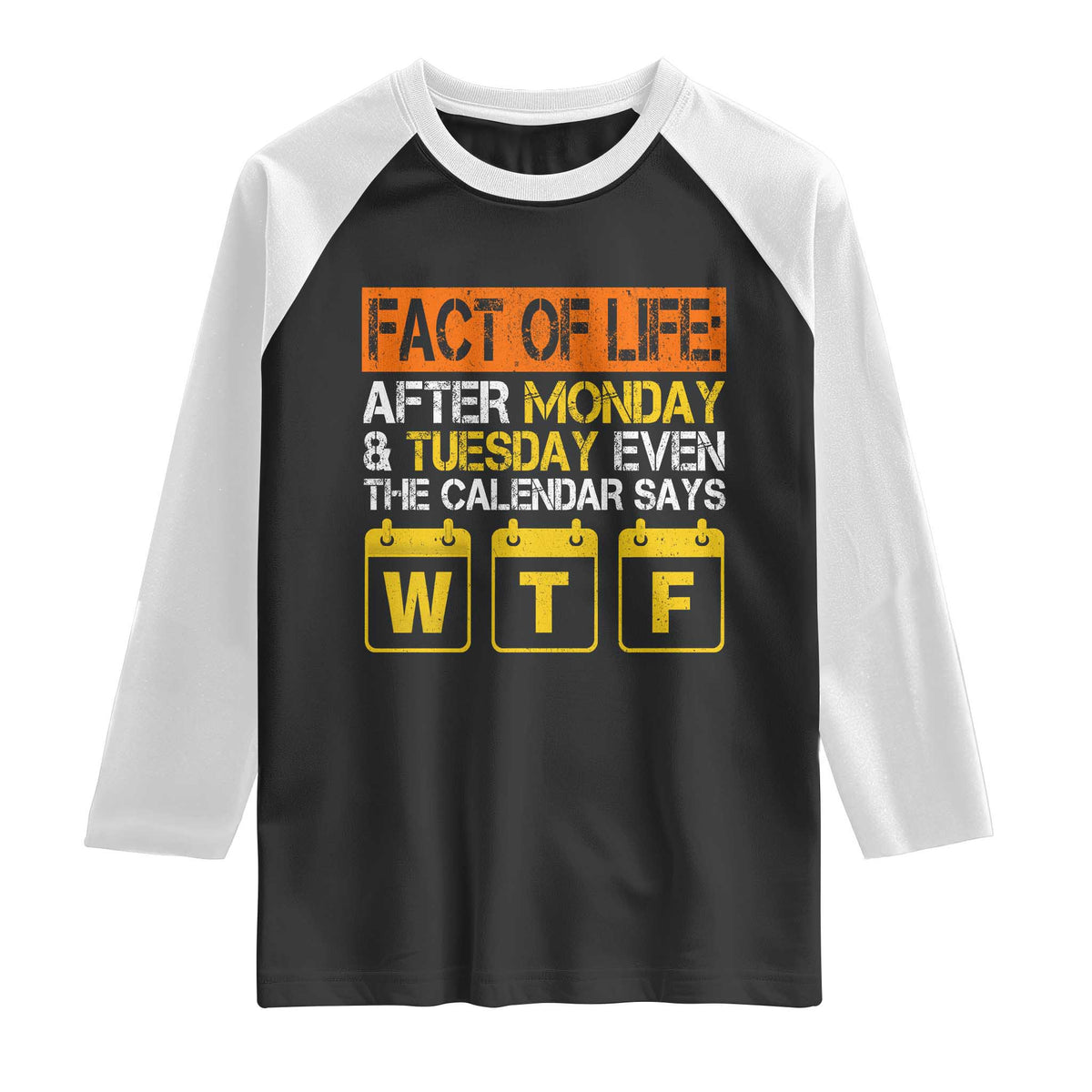 Fact of Life After Monday and Tuesday Calendar Says WTF Raglan Shirt