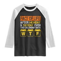 Fact of Life After Monday and Tuesday Calendar Says WTF Raglan Shirt