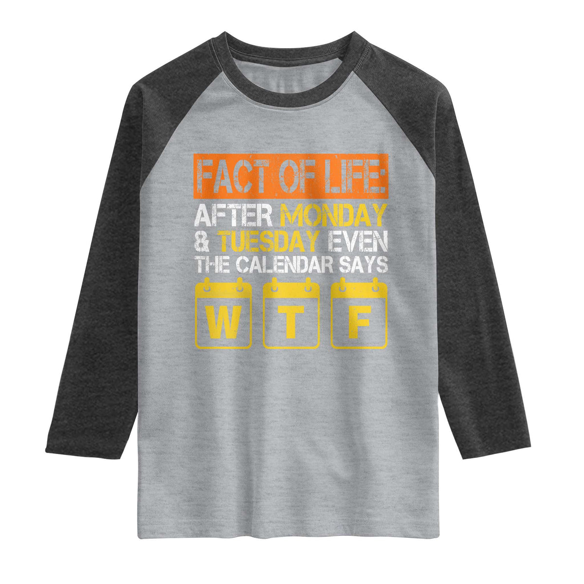 Fact of Life After Monday and Tuesday Calendar Says WTF Raglan Shirt