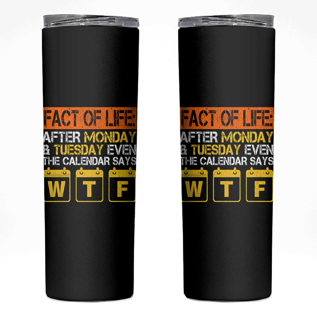 Fact of Life After Monday and Tuesday Calendar Says WTF Skinny Tumbler
