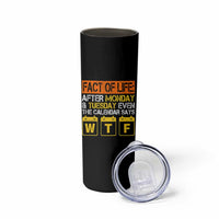 Fact of Life After Monday and Tuesday Calendar Says WTF Skinny Tumbler