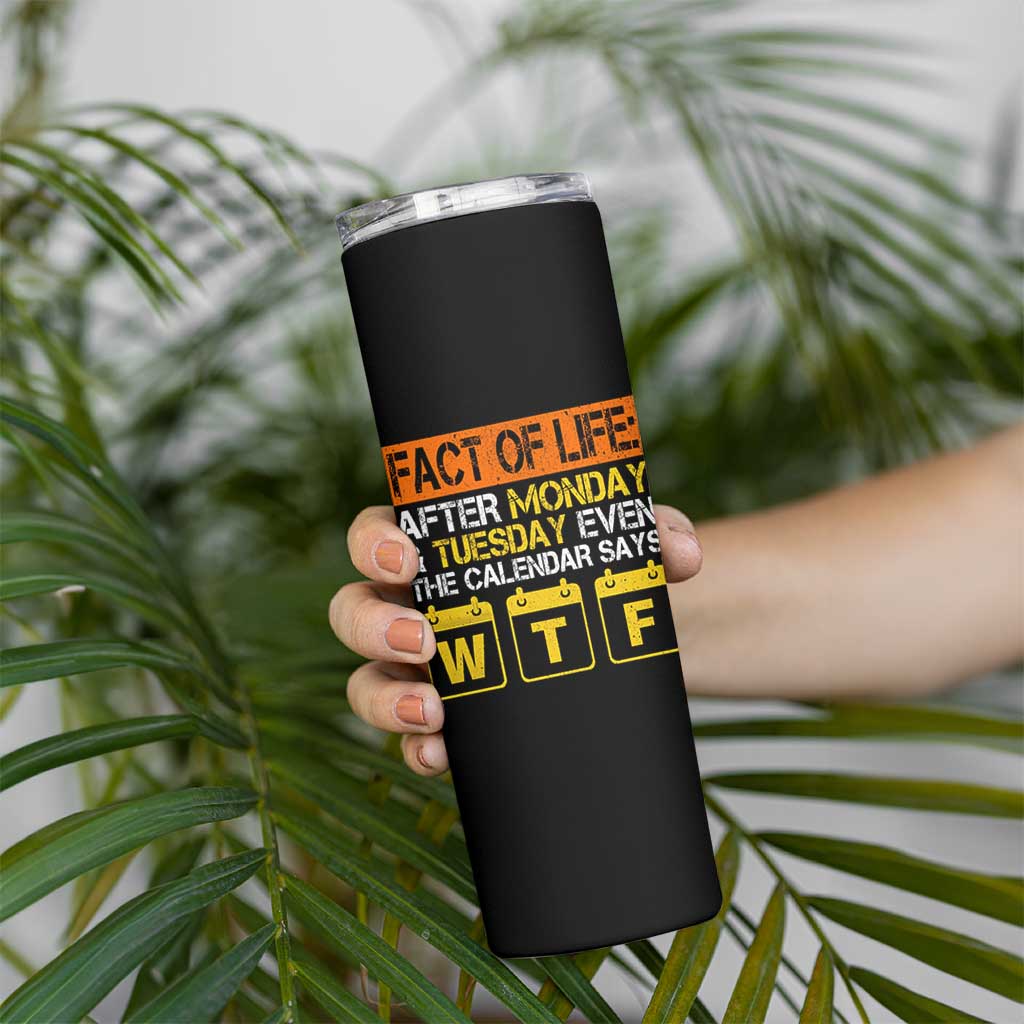 Fact of Life After Monday and Tuesday Calendar Says WTF Skinny Tumbler