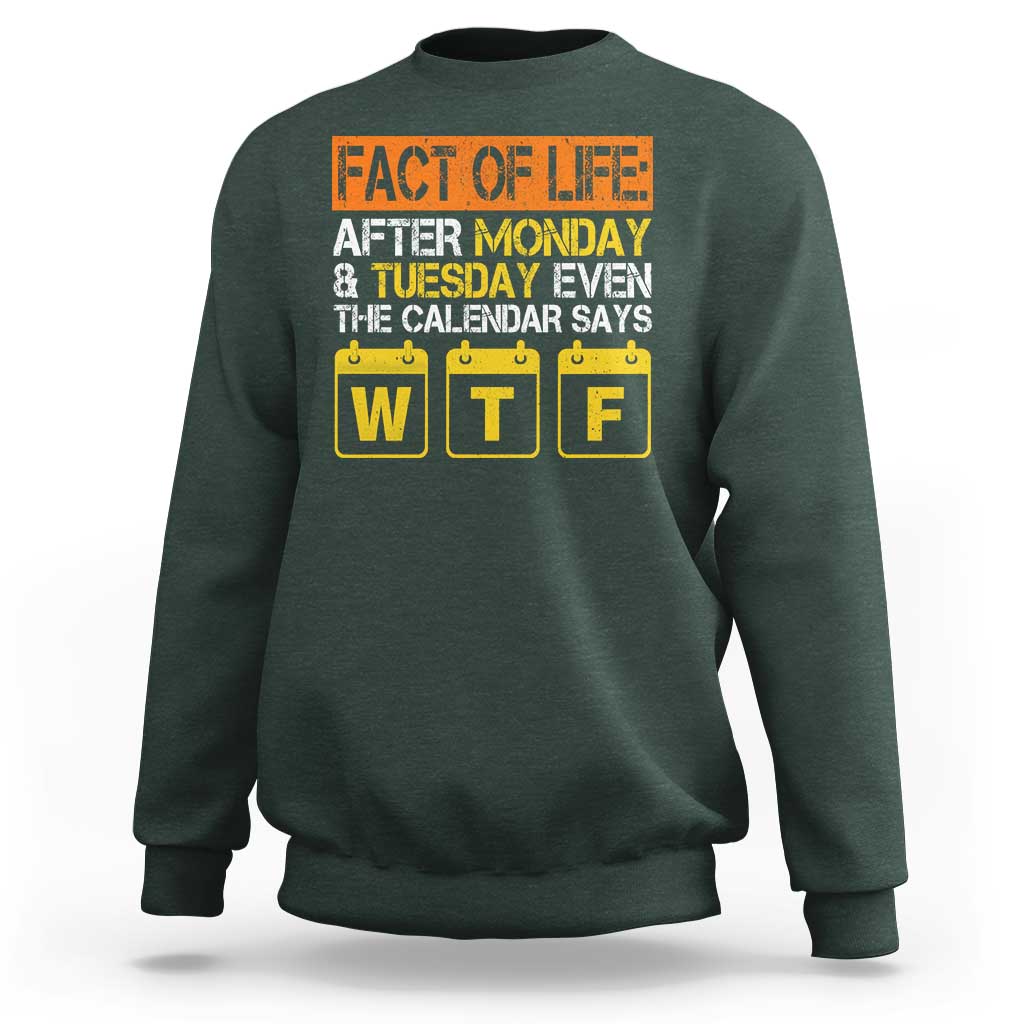 Fact of Life After Monday and Tuesday Calendar Says WTF Sweatshirt