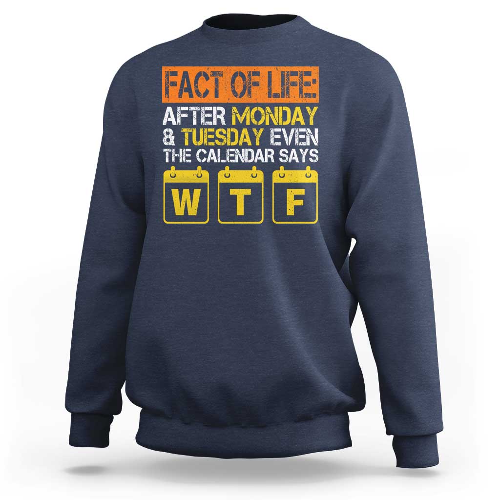 Fact of Life After Monday and Tuesday Calendar Says WTF Sweatshirt