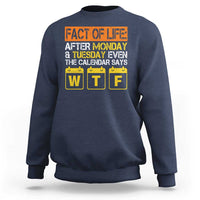 Fact of Life After Monday and Tuesday Calendar Says WTF Sweatshirt