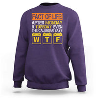 Fact of Life After Monday and Tuesday Calendar Says WTF Sweatshirt