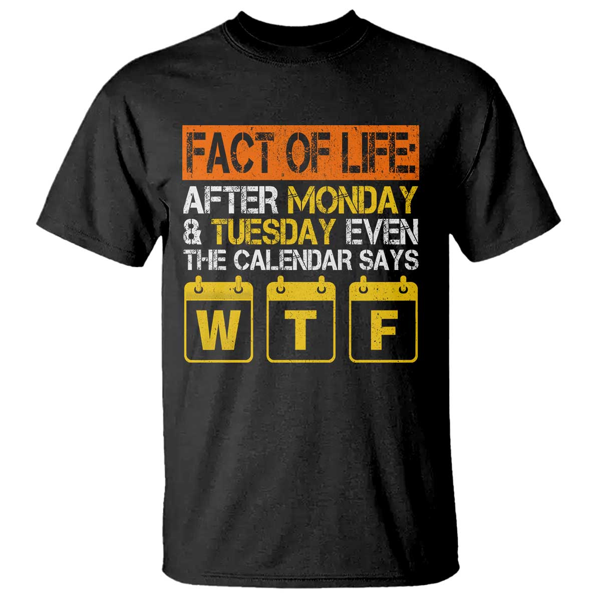 Fact of Life After Monday and Tuesday Calendar Says WTF T Shirt