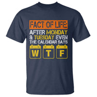 Fact of Life After Monday and Tuesday Calendar Says WTF T Shirt