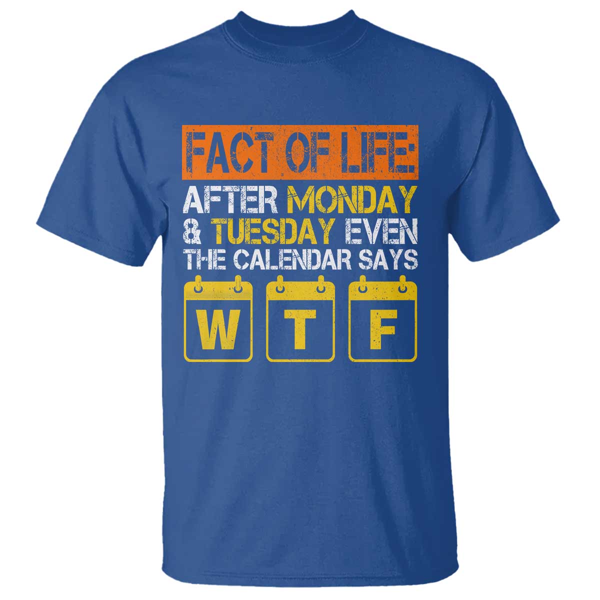 Fact of Life After Monday and Tuesday Calendar Says WTF T Shirt
