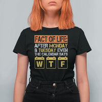 Fact of Life After Monday and Tuesday Calendar Says WTF T Shirt For Women