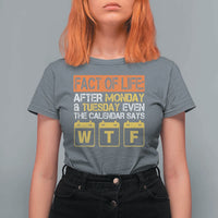 Fact of Life After Monday and Tuesday Calendar Says WTF T Shirt For Women