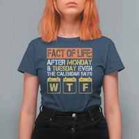 Fact of Life After Monday and Tuesday Calendar Says WTF T Shirt For Women