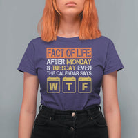 Fact of Life After Monday and Tuesday Calendar Says WTF T Shirt For Women