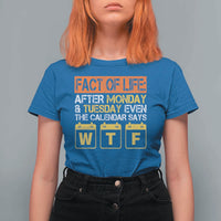 Fact of Life After Monday and Tuesday Calendar Says WTF T Shirt For Women