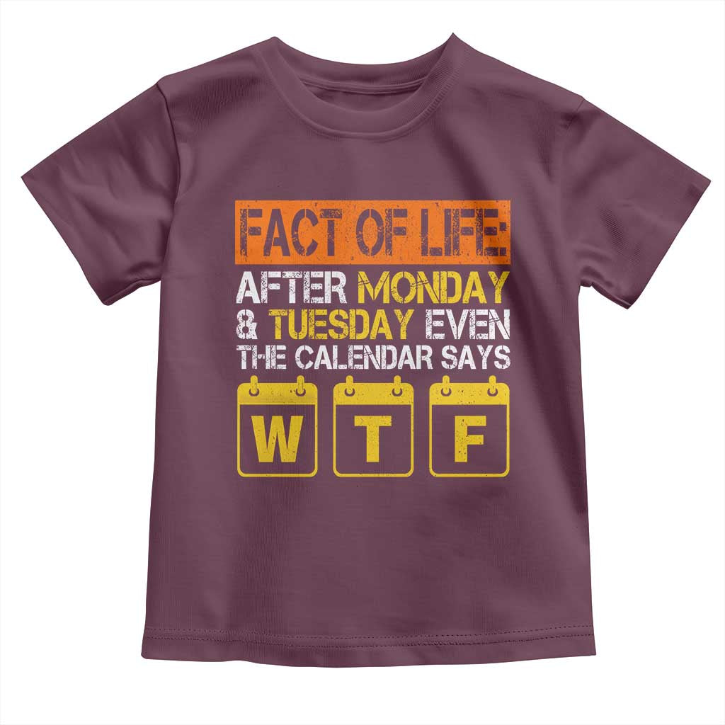 Fact of Life After Monday and Tuesday Calendar Says WTF Toddler T Shirt