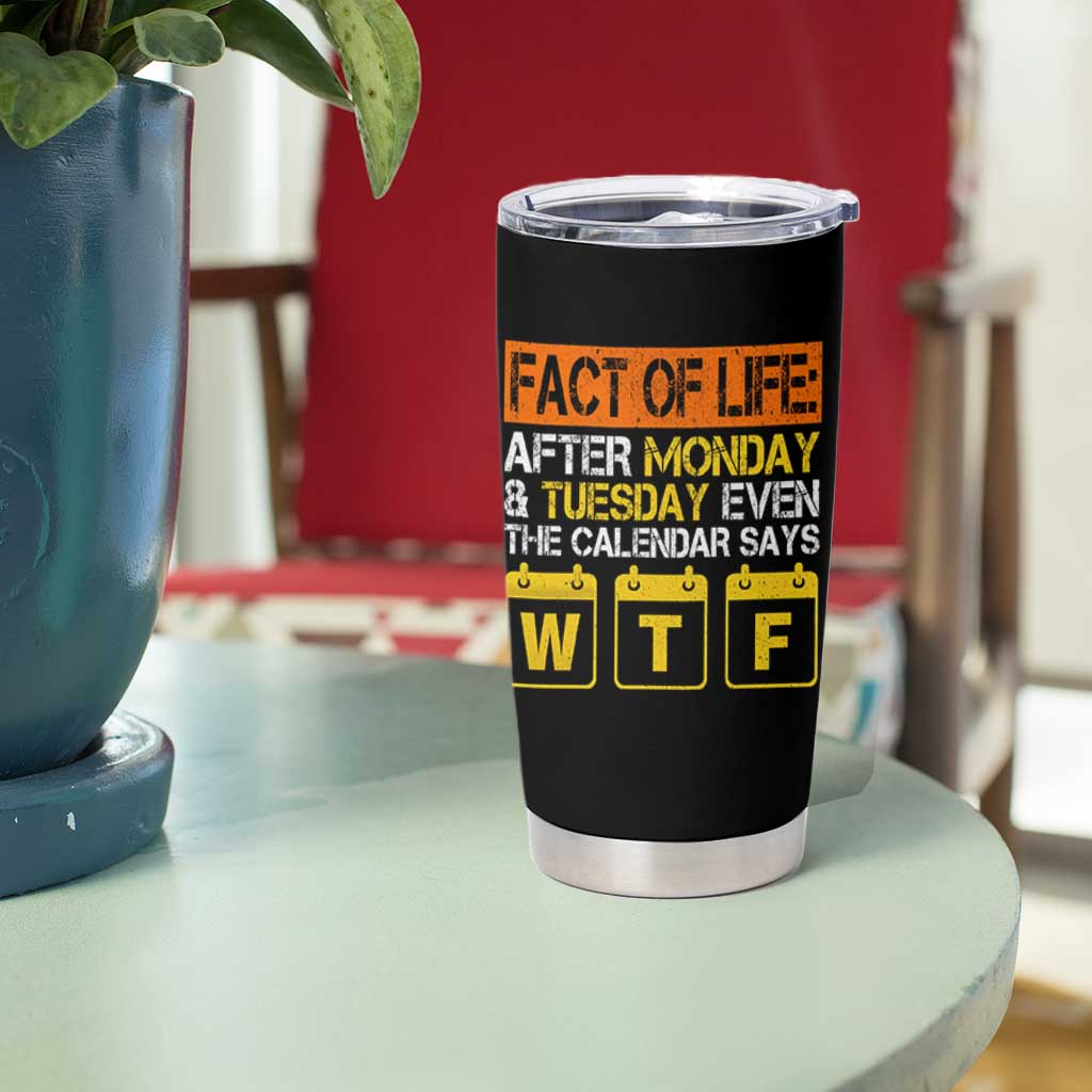 Fact of Life After Monday and Tuesday Calendar Says WTF Tumbler Cup
