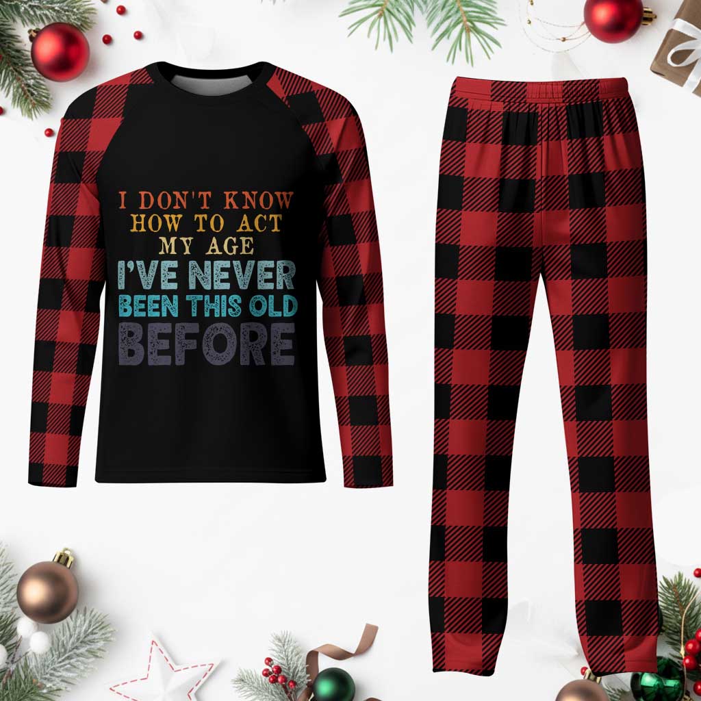 I Dont Know How To Act My Age I've Never Been This Old Before Plaid Pajama Set Funny Old Birthday - Wonder Print Shop