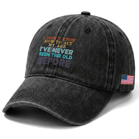 I Dont Know How To Act My Age I've Never Been This Old Before Washed Cotton Baseball Cap Funny Old Birthday