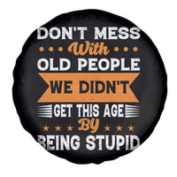 Funny Dont Mess With Old People We Didnt Get This Age By Being Stupid Spare Tire Cover