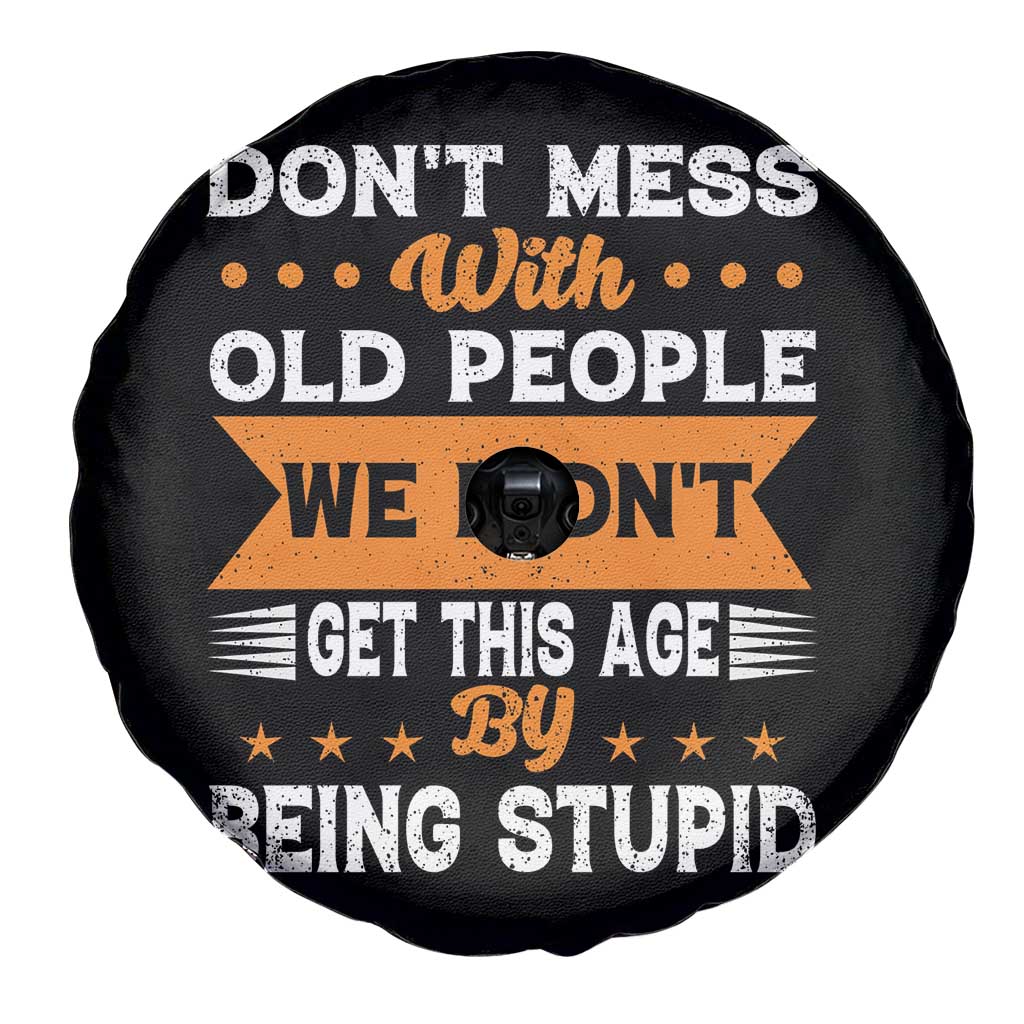 Funny Dont Mess With Old People We Didnt Get This Age By Being Stupid Spare Tire Cover