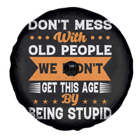Funny Dont Mess With Old People We Didnt Get This Age By Being Stupid Spare Tire Cover