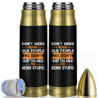 Funny Dont Mess With Old People We Didnt Get This Age By Being Stupid Bullet Tumbler