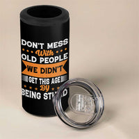 Funny Dont Mess With Old People We Didnt Get This Age By Being Stupid 4 in 1 Can Cooler Tumbler