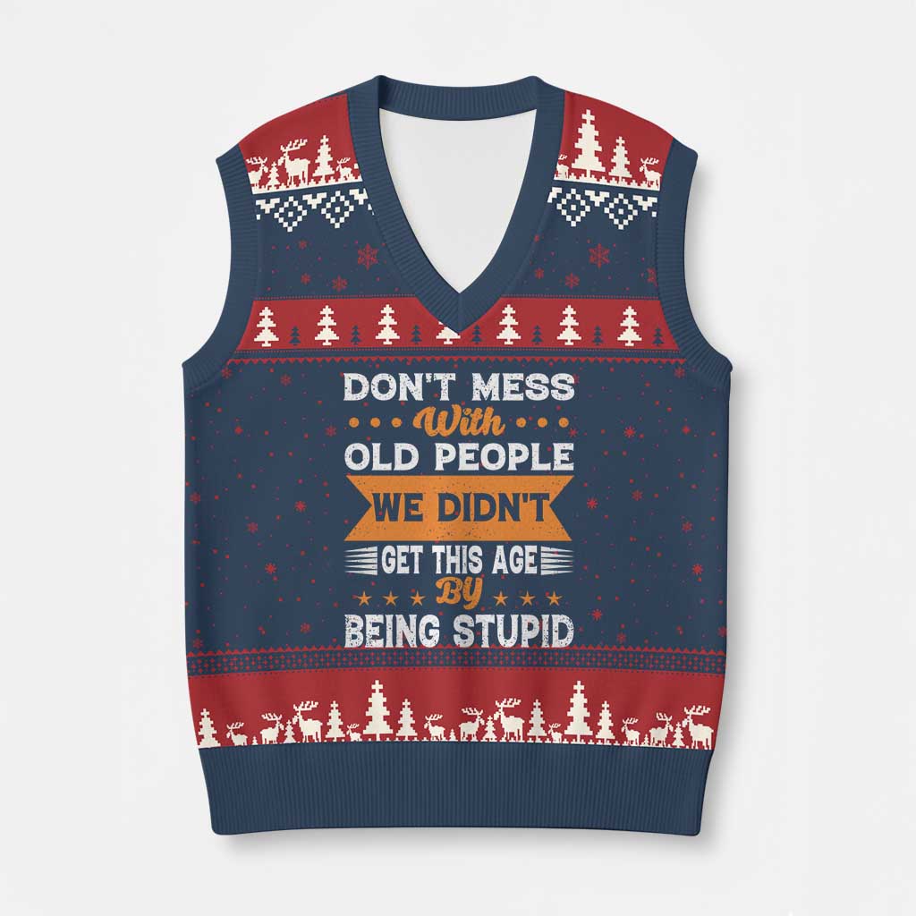Funny Dont Mess With Old People We Didnt Get This Age By Being Stupid V-Neck Knit Sweater Vest