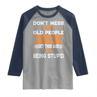 Funny Dont Mess With Old People We Didnt Get This Age By Being Stupid Raglan Shirt