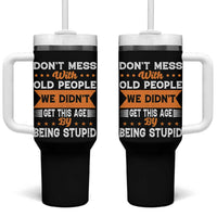 Funny Dont Mess With Old People We Didnt Get This Age By Being Stupid Tumbler With Handle