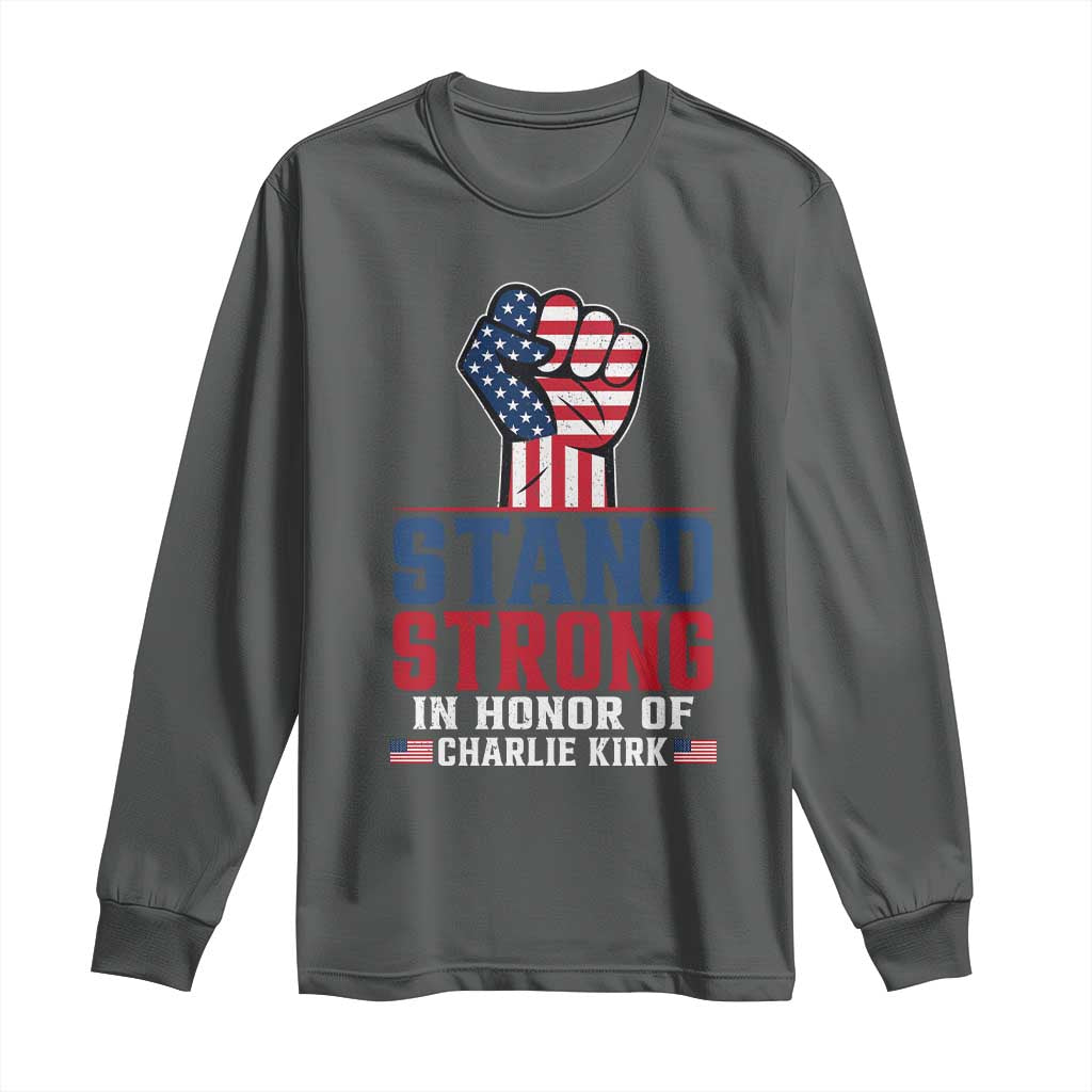 Stand Strong In Honor Of Charlie Kirk Long Sleeve Shirt Handfist American Flag - Wonder Print Shop