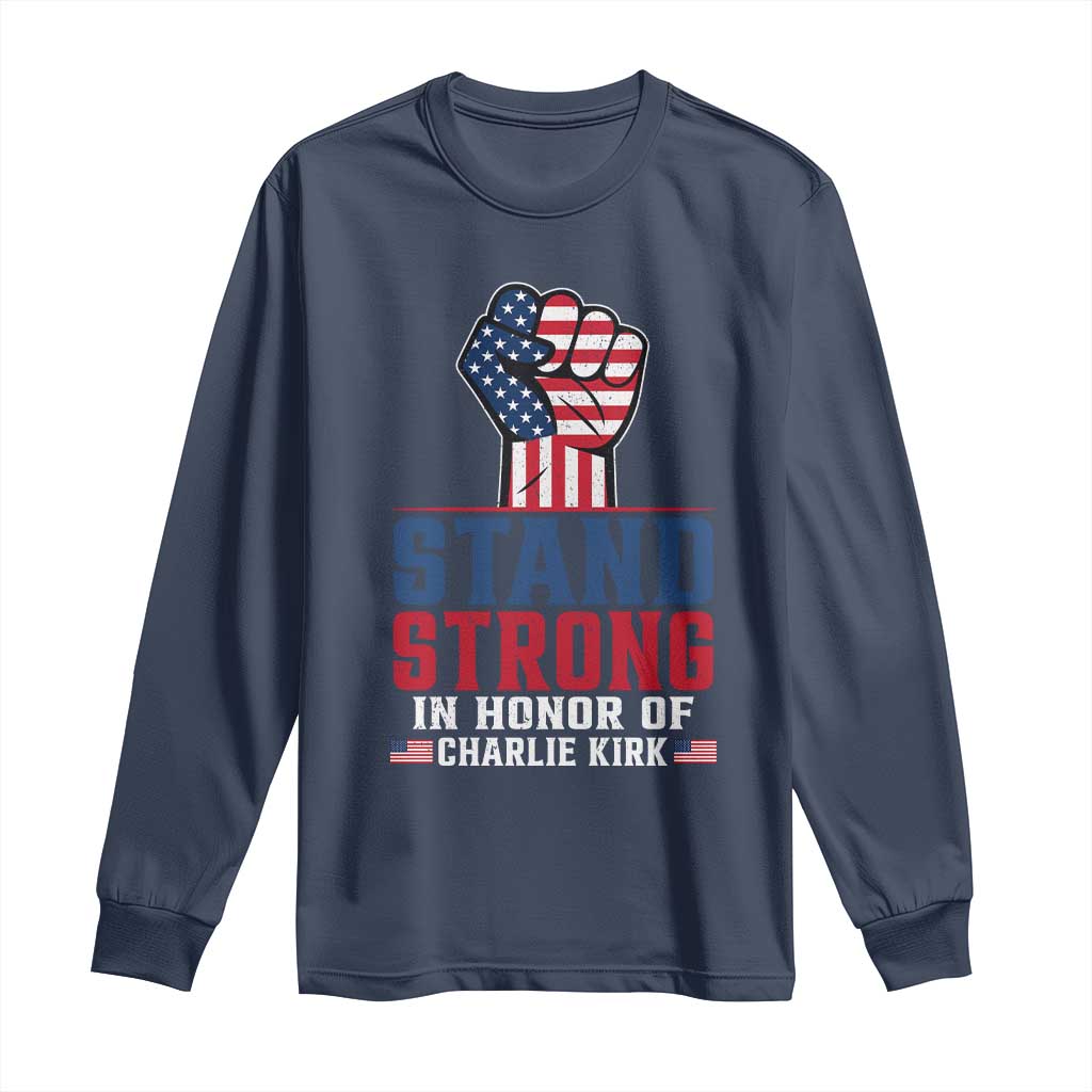 Stand Strong In Honor Of Charlie Kirk Long Sleeve Shirt Handfist American Flag - Wonder Print Shop