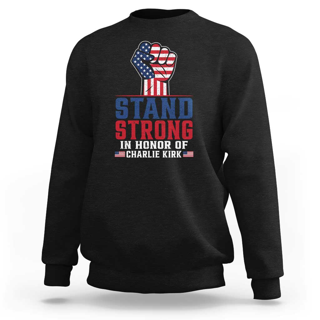 Stand Strong In Honor Of Charlie Kirk Sweatshirt Handfist American Flag - Wonder Print Shop