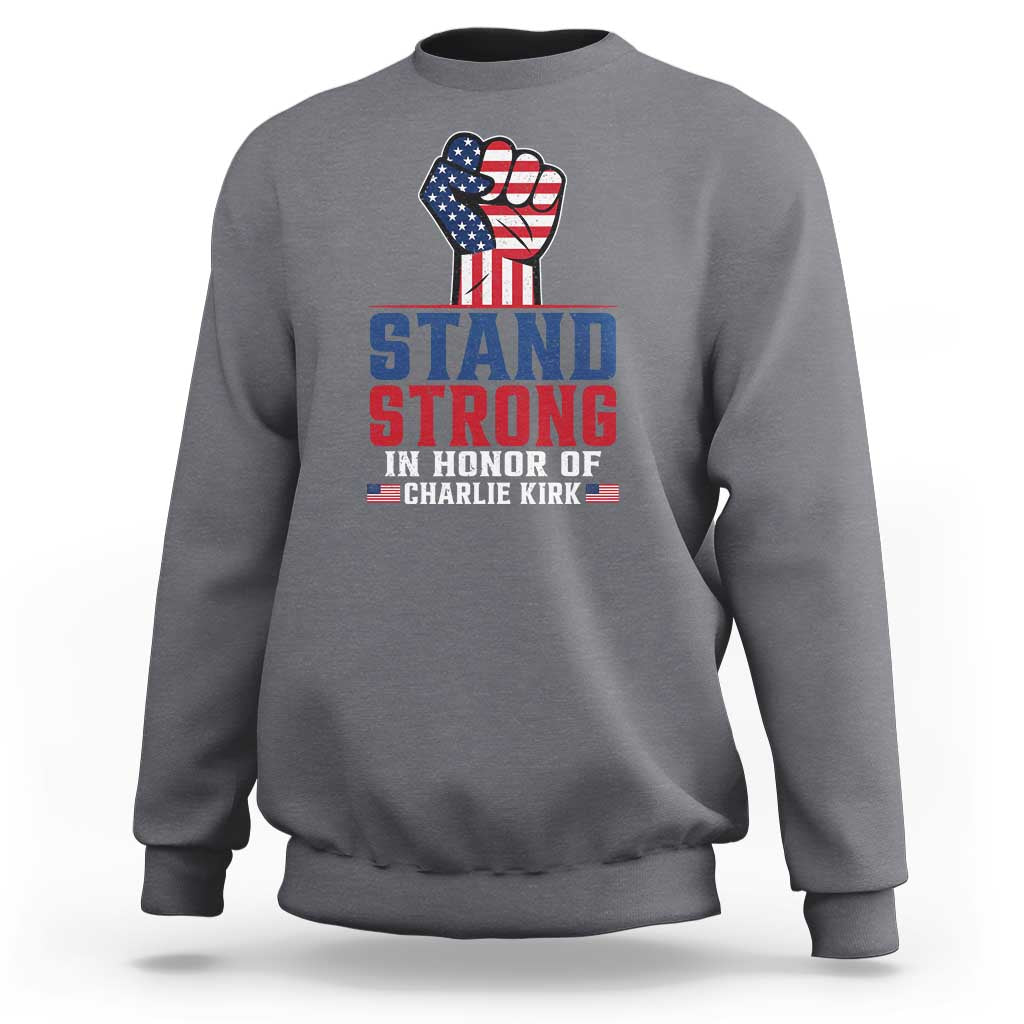 Stand Strong In Honor Of Charlie Kirk Sweatshirt Handfist American Flag - Wonder Print Shop