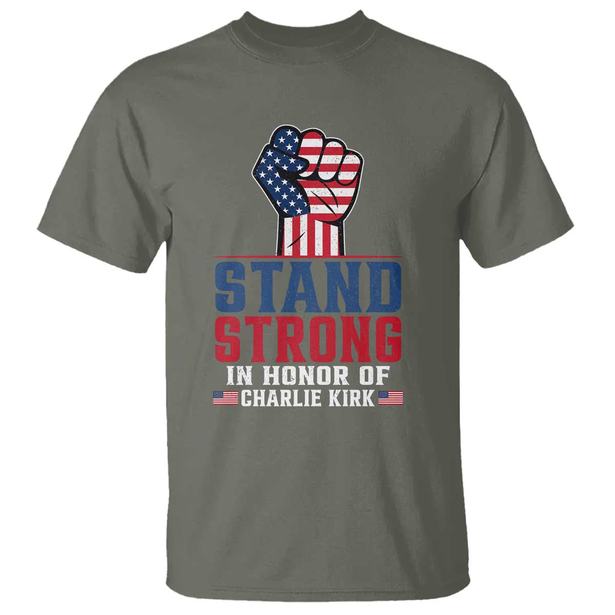 Stand Strong In Honor Of Charlie Kirk T Shirt Handfist American Flag - Wonder Print Shop