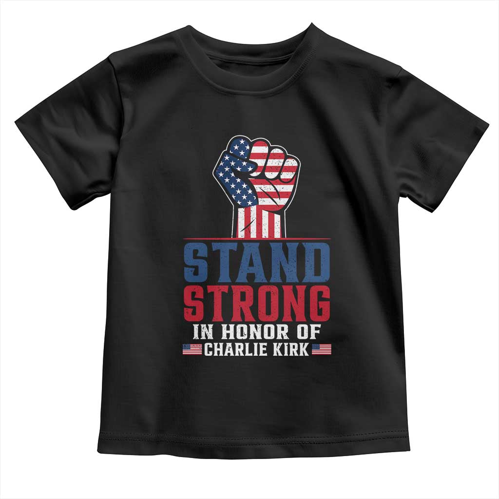 Stand Strong In Honor Of Charlie Kirk Toddler T Shirt Handfist American Flag - Wonder Print Shop