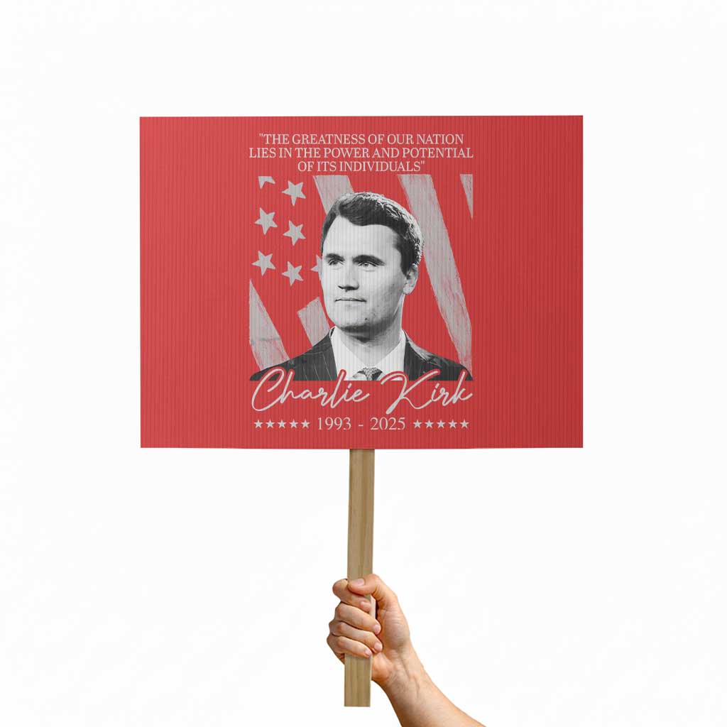 Charlie Kirk Protest Sign The Greatness Of Our Nation Lies In The Power And Potential Of Its Individuals - Wonder Print Shop