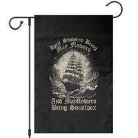 April Showers Bring May Flowers And Mayflowers Bring Smallpox Garden Flag History Lover - Wonder Print Shop