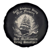 April Showers Bring May Flowers And Mayflowers Bring Smallpox Spare Tire Cover History Lover - Wonder Print Shop