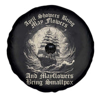 April Showers Bring May Flowers And Mayflowers Bring Smallpox Spare Tire Cover History Lover - Wonder Print Shop