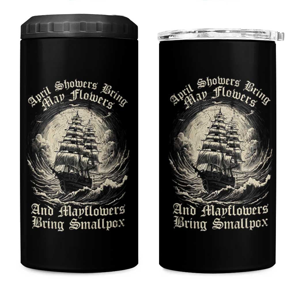 April Showers Bring May Flowers And Mayflowers Bring Smallpox 4 in 1 Can Cooler Tumbler History Lover - Wonder Print Shop