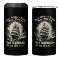 April Showers Bring May Flowers And Mayflowers Bring Smallpox 4 in 1 Can Cooler Tumbler History Lover - Wonder Print Shop