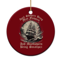 April Showers Bring May Flowers And Mayflowers Bring Smallpox Ceramic Ornament History Lover - Wonder Print Shop